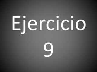 Ejercicio
9
 