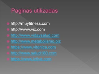  http://muyfitness.com
 http://www.vix.com
 http://www.vidaysalud.com
 http://www.metabolismo.biz
 https://www.vitonica.com
 http://www.salud180.com
 https://www.ictiva.com
 