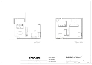 arriba
T
arriba
Escala
Fecha
Número de plano
HERRAMIENTAS DIGITALES
CASA NM
1 : 100
PLANTAS MOBILIARIO
6
02/04/2014
02/04/2014
2
BEATRIZ CARNICER
JOSE LUIS PARIS
GUILLERMO SAURAS
PLANTA BAJA PLANTA PRIMERA
 