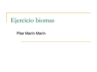 Ejercicio biomas Pilar Marín Marín 
