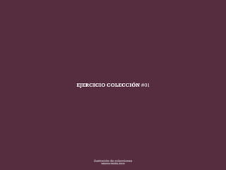 EJERCICIO COLECCIÓN #01
MEDIOS TEXTIL EUCD
ilustración de colecciones
 