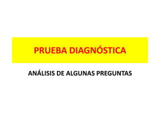 PRUEBA DIAGNÓSTICA
ANÁLISIS DE ALGUNAS PREGUNTAS
 