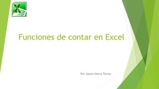 Funciones de contar en Excel
Por Joana Sierra Torres
 