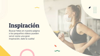 Buscar fotos en nuestra página
o los pequeños vídeos pueden
servir como una gran
inspiración, date la vuelta!
Inspiración
 