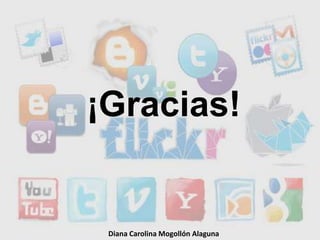 ¡Gracias!Diana Carolina Mogollón Alaguna