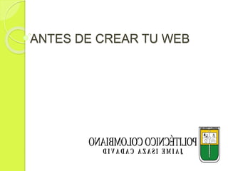 ANTES DE CREAR TU WEB
 