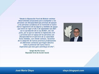 José María Olayo olayo.blogspot.com
“Desde la Diputación Foral de Bizkaia venimos
desarrollando actuaciones para acompañar...