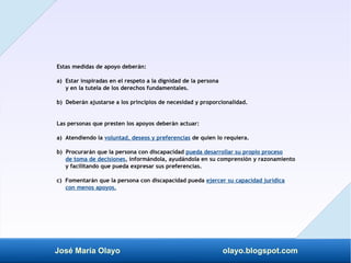 José María Olayo olayo.blogspot.com
Estas medidas de apoyo deberán:
a) Estar inspiradas en el respeto a la dignidad de la ...