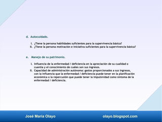 José María Olayo olayo.blogspot.com
d. Autocuidado.
I. ¿Tiene la persona habilidades suficientes para la supervivencia bás...