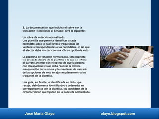 José María Olayo olayo.blogspot.com
3. La documentación que incluirá el sobre con la
indicación «Elecciones al Senado» ser...