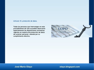 José María Olayo olayo.blogspot.com
Artículo 10. protección de datos.
Todas las personas que intervengan en este
procedimi...