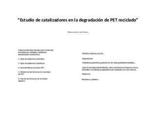 “Estudio de catalizadores en la degradación de PET reciclado”
Relaciona las columnas.
 