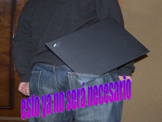 esto ya no será necesario 