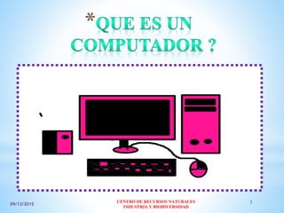 09/12/2015
CENTRO DE RECURSOS NATURALES
INDUSTRIA Y BIODIVERSIDAD
3
 