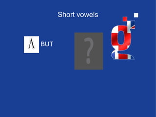 Short vowels BUT  