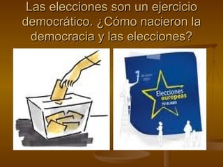 Las elecciones son un ejercicio democrático. ¿Cómo nacieron la democracia y las elecciones? 