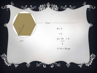 r          P=?

            =r

           d = 10    =5
    r= r
                 2

           5 * 6 = 30 cm
 