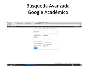 Búsqueda Avanzada
Google Académico
 