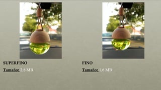 SUPERFINO FINO
Tamaño: 2,8 MB Tamaño: 1,6 MB
 