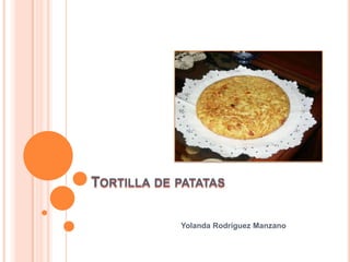 TORTILLA DE PATATAS

            Yolanda Rodríguez Manzano
 