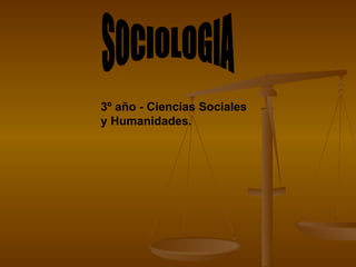 3º año - Ciencias Sociales
y Humanidades.
 