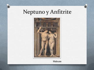 Neptuno y Anfitrite
Mabuse
 