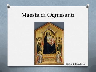 Maestà di Ognissanti
Giotto di Bondone
 