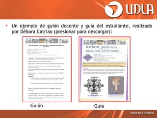 • Un ejemplo de guión docente y guía del estudiante, realizado
por Débora Catriao (presionar para descargar):
Guión Guía
 