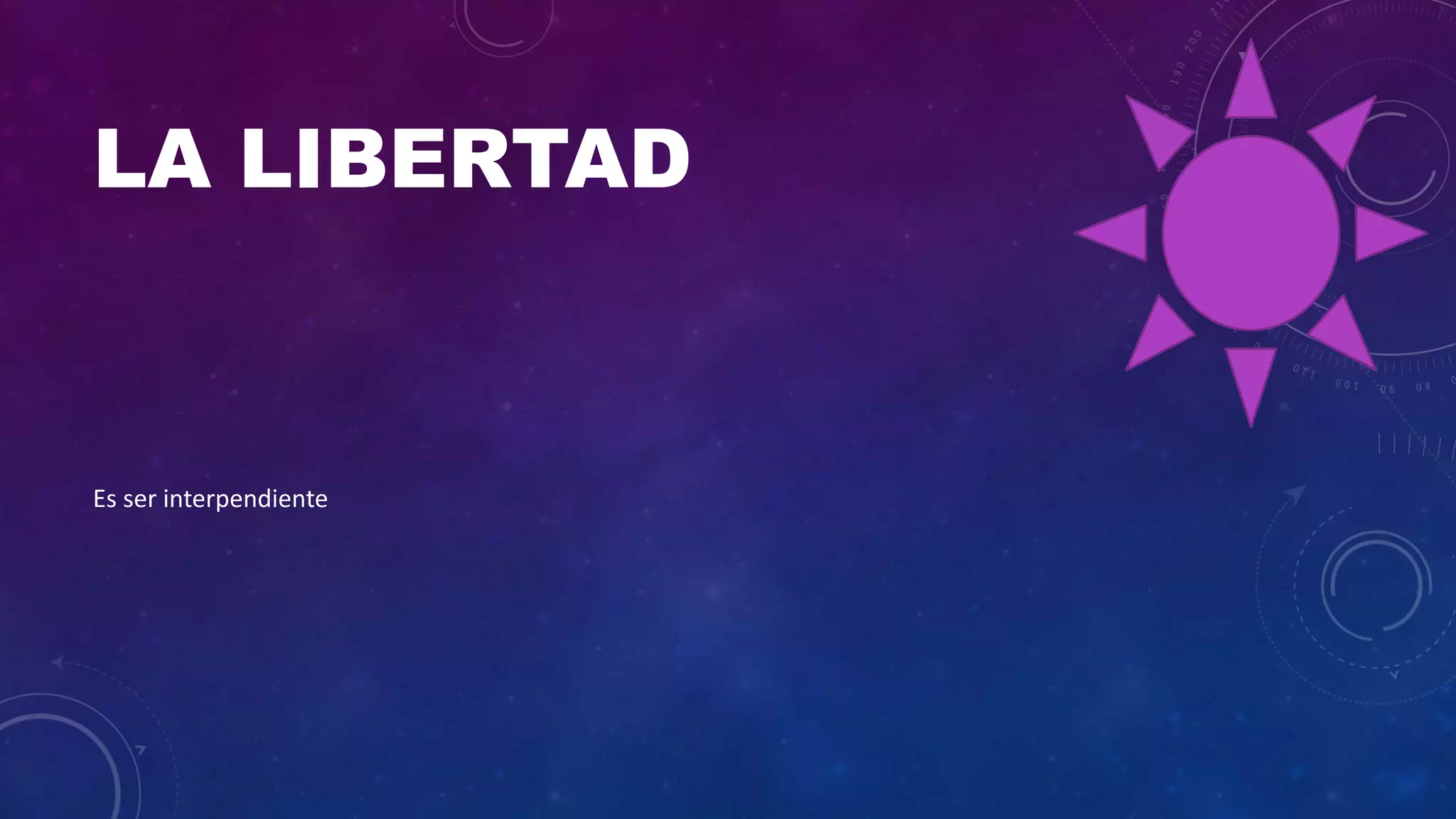 LA LIBERTAD
Es ser interpendiente