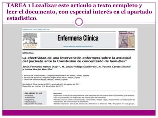 TAREA 1 Localizar este artículo a texto completo y
leer el documento, con especial interés en el apartado
estadístico.
 