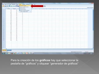 Para la creación de los gráficos hay que seleccionar la
pestaña de “gráficos” y cliquear “generador de gráficos”
 