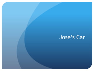 Jose’s Car
 