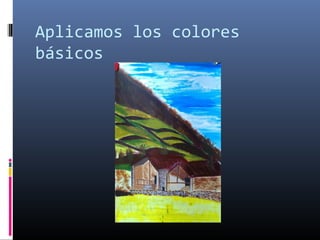 Aplicamos los colores
básicos
