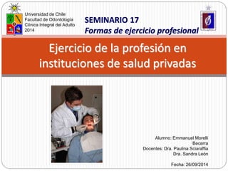 SEMINARIO 17 
Formas de ejercicio profesional 
Universidad de Chile 
Facultad de Odontología 
Clínica Integral del Adulto ...