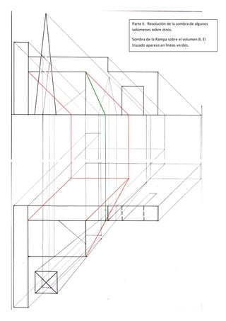 Parte II.  Resolución de la sombra de algunos 
volúmenes sobre otros. 

Sombra de la Rampa sobre el volumen B. El 
trazado aparece en líneas verdes. 




                                          
 