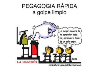PEGAGOGIA RÁPIDA a golpe limpio 