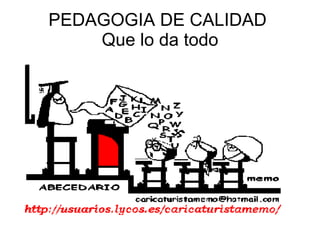 PEDAGOGIA DE CALIDAD  Que lo da todo 
