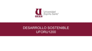 DESARROLLO SOSTENIBLE
UFORU1200
 