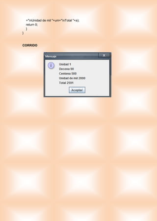 +"nUnidad de mil "+um+"nTotal "+a);
return 0;
}
}
CORRIDO
 