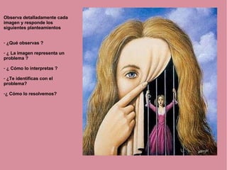 Observa detalladamente cada
imagen y responde los
siguientes planteamientos
- ¿Qué observas ?
- ¿ La imagen representa un
problema ?
- ¿ Cómo lo interpretas ?
- ¿Te identificas con el
problema?
-¿ Cómo lo resolvemos?
 