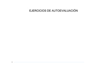 EJERCICIOS DE AUTOEVALUACIÓN
1
 