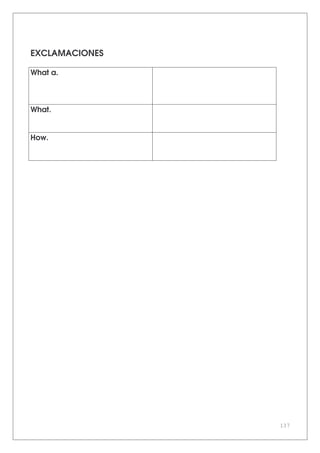 137
EXCLAMACIONES
What a.
What.
How.
 