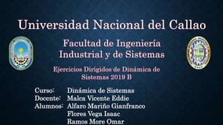 Curso:
Docente:
Alumnos:
Dinámica de Sistemas
Malca Vicente Eddie
Alfaro Mariño Gianfranco
Flores Vega Isaac
Ramos More Omar
 