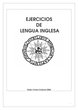 1
EJERCICIOS
DE
LENGUA INGLESA
Pedro Civera Coloma 2004
 