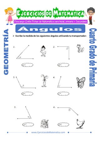 www.EjerciciosdeMatematica.com
 Escribe la medida de los siguientes ángulos utilizando tu transportador:
 