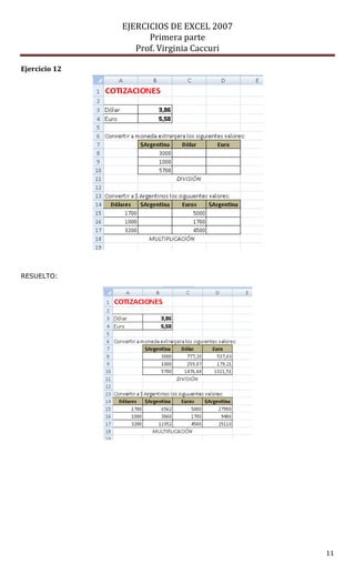 EJERCICIOS DE EXCEL 2007
                     Primera parte
                  Prof. Virginia Caccuri

Ejercicio 12




RESUELTO:




                                           11
 