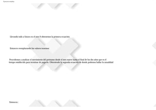 Ejercicios resueltos
Llevando todo a futuro en el mes 9 obtenemos la primera ecuación:
Entonces reemplazando los valores tenemos:
Procedemos a analizar el movimiento del préstamo desde el mes nueve hasta el final de los dos años que es el
tiempo establecido para terminar de pagarlo. Obteniendo la segunda ecuación de donde podemos hallar la anualidad
Entonces::
 