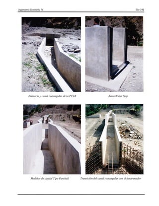 Ingeniería Sanitaria IV Civ-341
Emisario y canal rectangular de la PTAR Junta Water Stop
Medidor de caudal Tipo Parshall Transición del canal rectangular con el desarenador
 