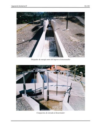 Ingeniería Sanitaria IV Civ-341
Disipador de energía antes del ingreso al desarenador
Compuertas de entrada al desarenador
 