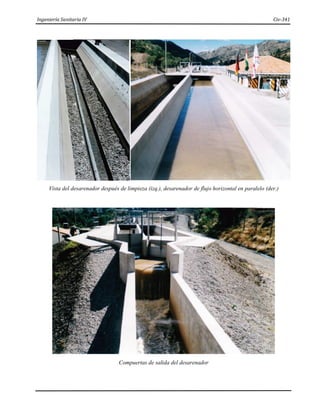 Ingeniería Sanitaria IV Civ-341
Vista del desarenador después de limpieza (izq.), desarenador de flujo horizontal en paralelo (der.)
Compuertas de salida del desarenador
 
